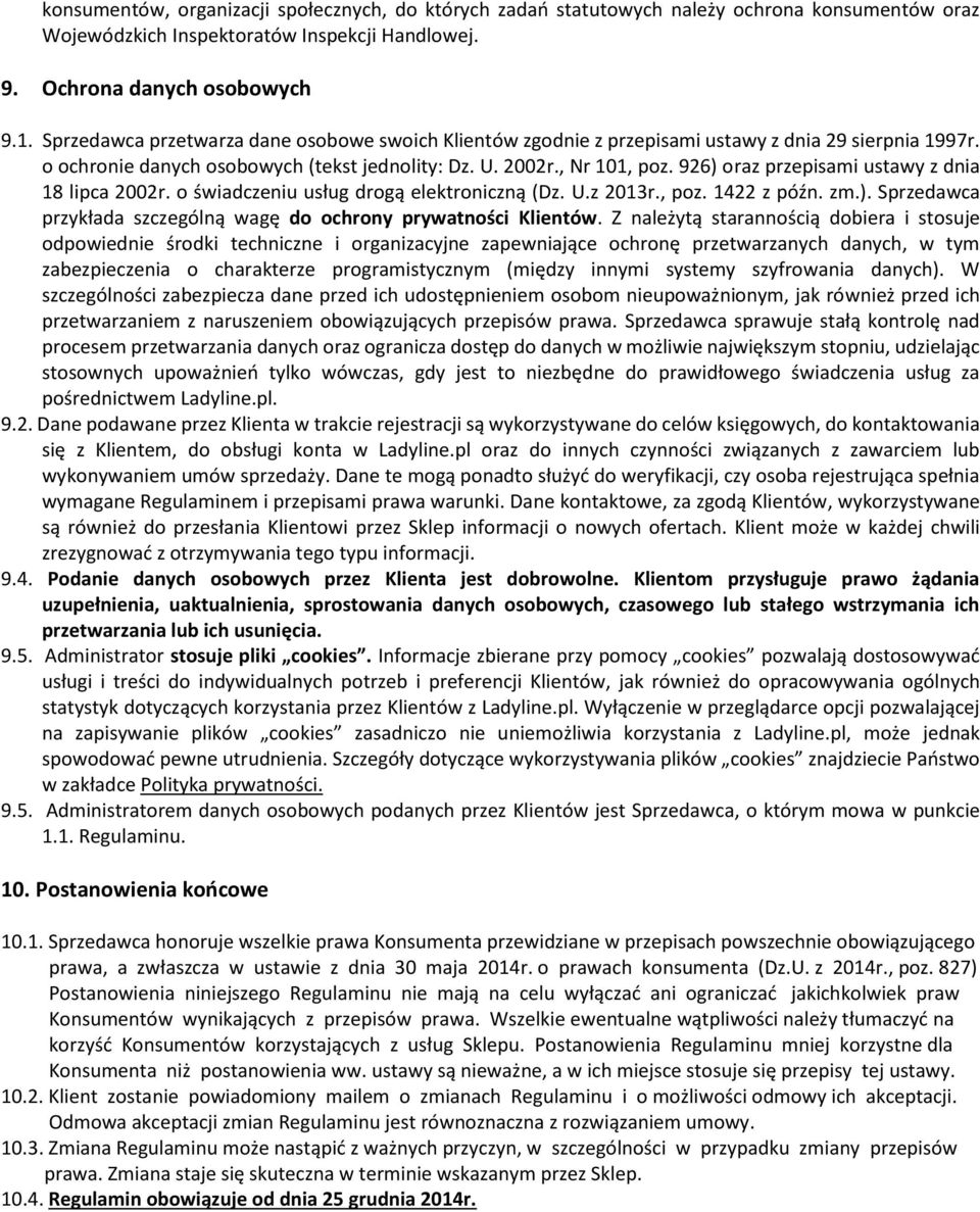 926) oraz przepisami ustawy z dnia 18 lipca 2002r. o świadczeniu usług drogą elektroniczną (Dz. U.z 2013r., poz. 1422 z późn. zm.). Sprzedawca przykłada szczególną wagę do ochrony prywatności Klientów.