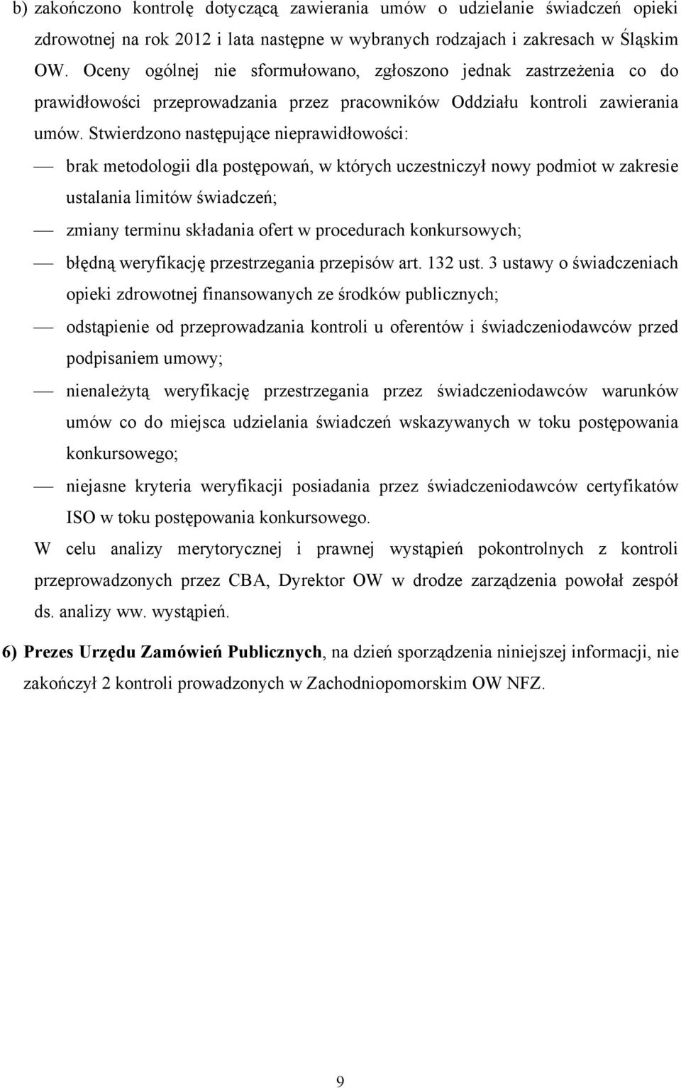 Stwierdzono następujące nieprawidłowości: brak metodologii dla postępowań, w których uczestniczył nowy podmiot w zakresie ustalania limitów świadczeń; zmiany terminu składania ofert w procedurach