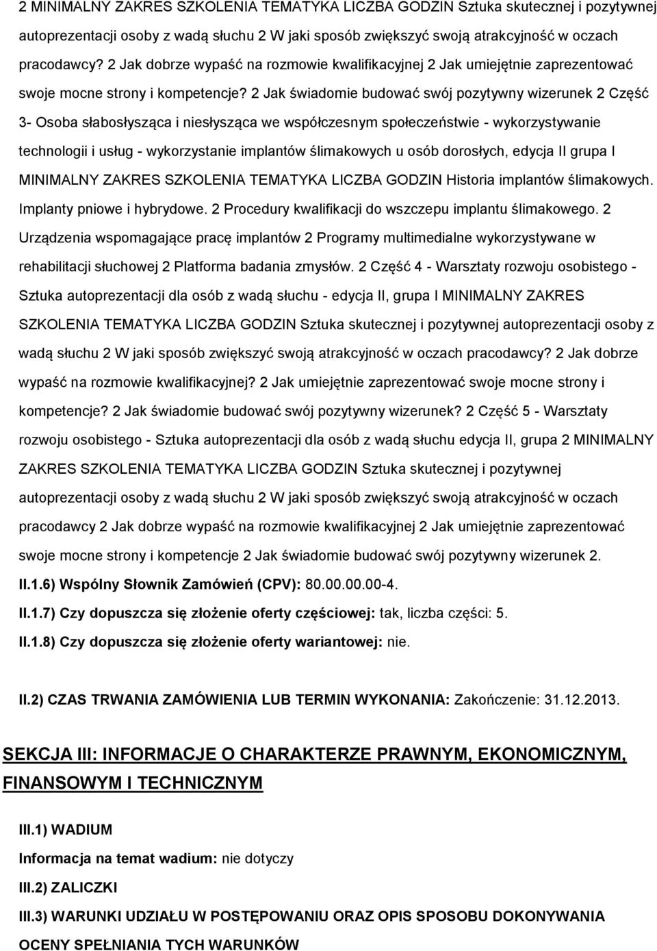 2 Jak świadmie budwać swój pzytywny wizerunek 2 Część 3- Osba słabsłysząca i niesłysząca we współczesnym spłeczeństwie - wykrzystywanie technlgii i usług - wykrzystanie implantów ślimakwych u sób