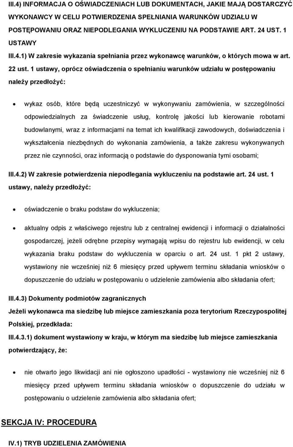 1 ustawy, prócz świadczenia spełnianiu warunków udziału w pstępwaniu należy przedłżyć: wykaz sób, które będą uczestniczyć w wyknywaniu zamówienia, w szczególnści dpwiedzialnych za świadczenie usług,