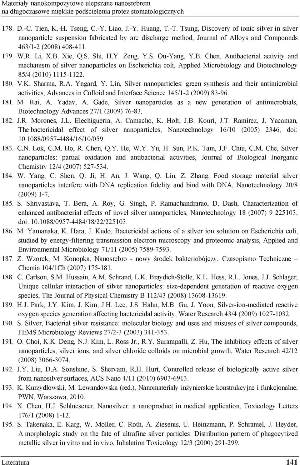 Zeng, Y.S. Ou-Yang, Y.B. Chen, Antibacterial activity and mechanism of silver nanoparticles on Escherichia coli, Applied Microbiology and Biotechnology 85/4 (2010) 1115-1122. 180. V.K. Sharma, R.A. Yngard, Y.