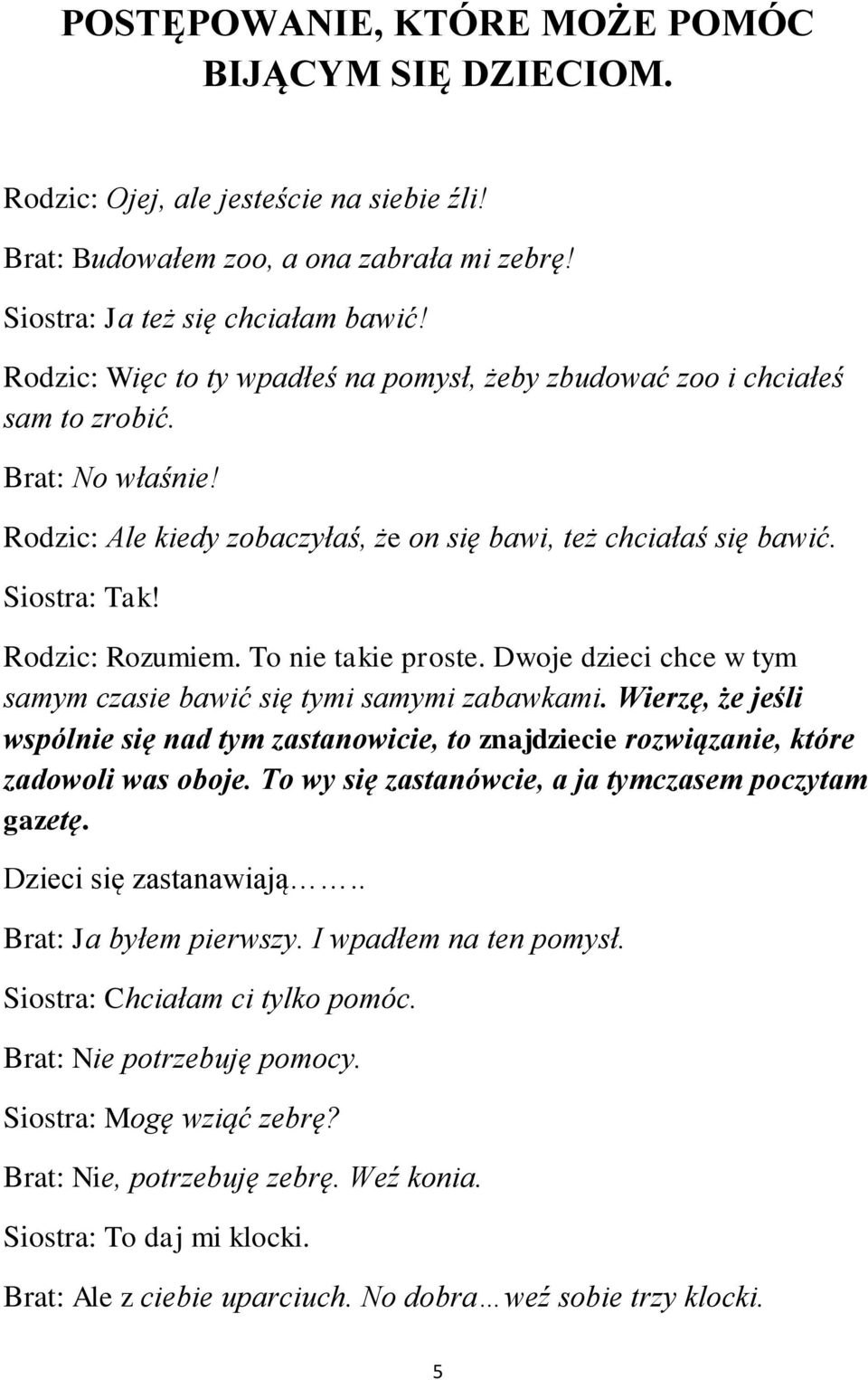 Rodzic: Rozumiem. To nie takie proste. Dwoje dzieci chce w tym samym czasie bawić się tymi samymi zabawkami.