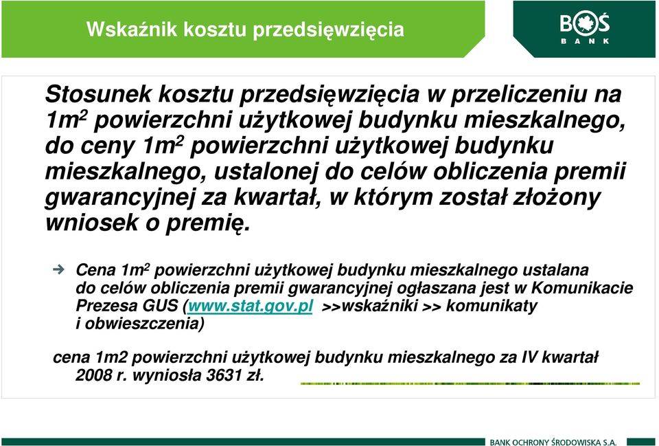 Cena 1m 2 powierzchni uŝytkowej budynku mieszkalnego ustalana do celów obliczenia premii gwarancyjnej ogłaszana jest w Komunikacie Prezesa GUS