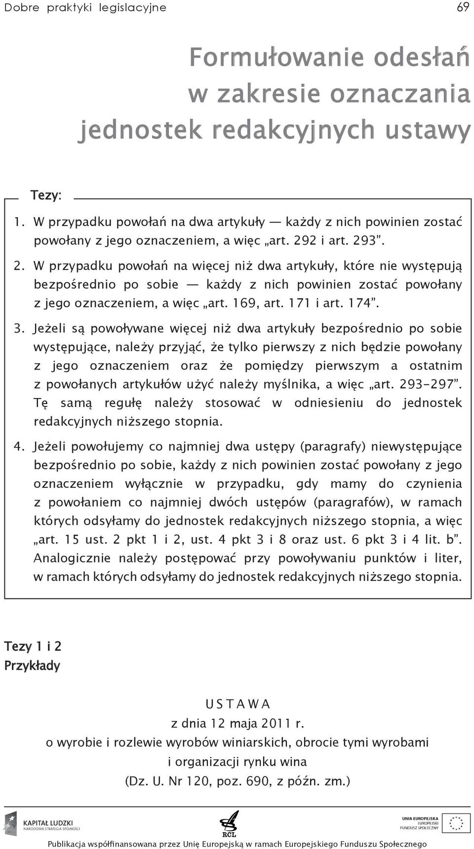 2 i art. 293. 2. W przypadku powołań na więcej niż dwa artykuły, które nie występują bezpośrednio po sobie każdy z nich powinien zostać powołany z jego oznaczeniem, a więc art. 169, art. 171 i art.