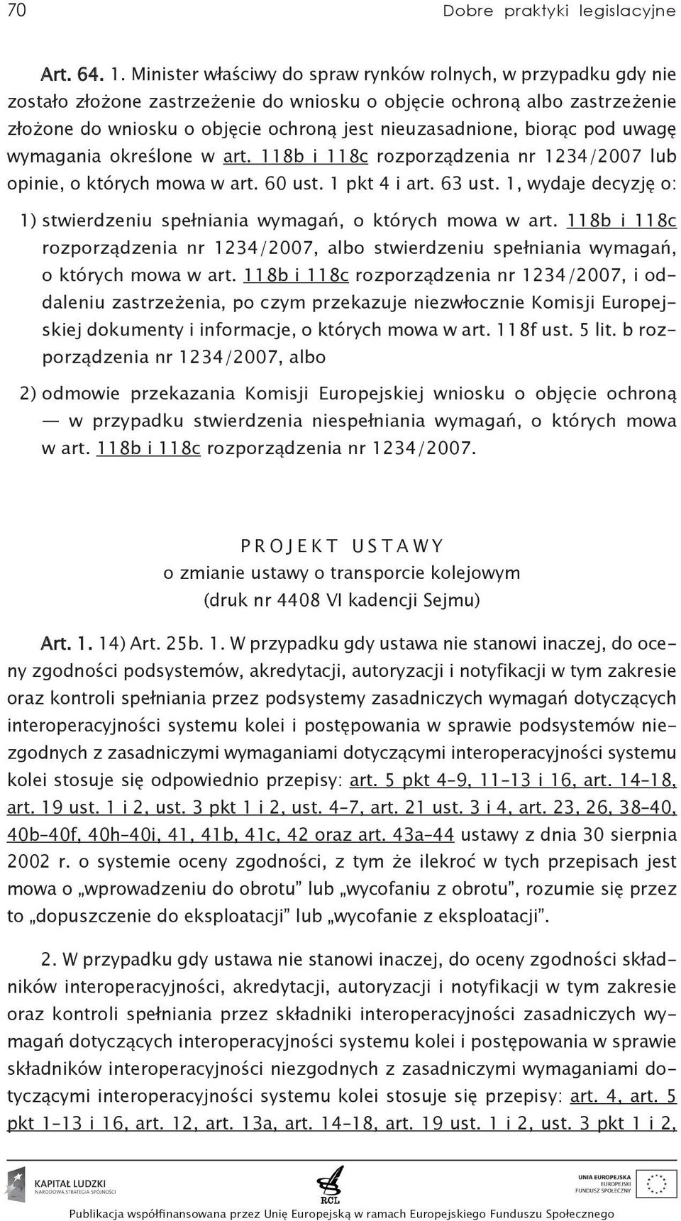 biorąc pod uwagę wymagania określone w art. 118b i 118c rozporządzenia nr 1234/2007 lub opinie, o których mowa w art. 60 ust. 1 pkt 4 i art. 63 ust.