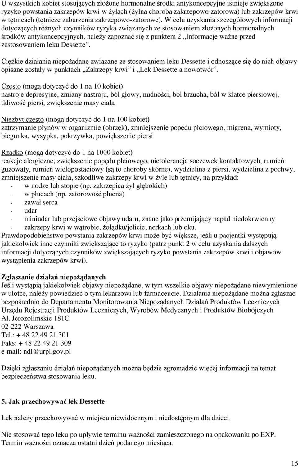 W celu uzyskania szczegółowych informacji dotyczących różnych czynników ryzyka związanych ze stosowaniem złożonych hormonalnych środków antykoncepcyjnych, należy zapoznać się z punktem 2 Informacje