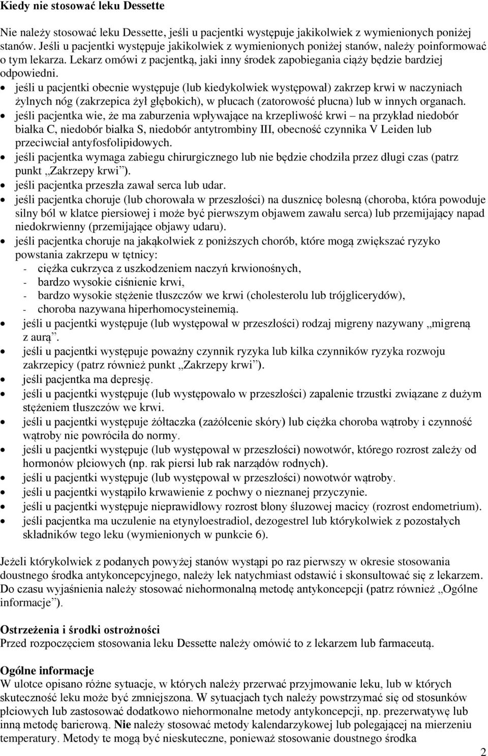 jeśli u pacjentki obecnie występuje (lub kiedykolwiek występował) zakrzep krwi w naczyniach żylnych nóg (zakrzepica żył głębokich), w płucach (zatorowość płucna) lub w innych organach.