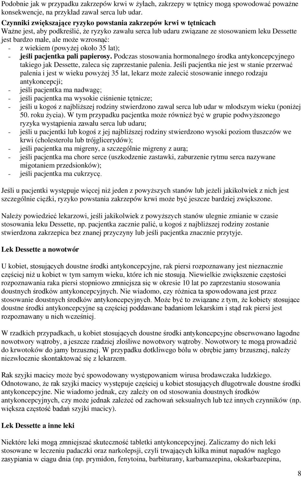 wzrosnąć: - z wiekiem (powyżej około 35 lat); - jeśli pacjentka pali papierosy. Podczas stosowania hormonalnego środka antykoncepcyjnego takiego jak Dessette, zaleca się zaprzestanie palenia.