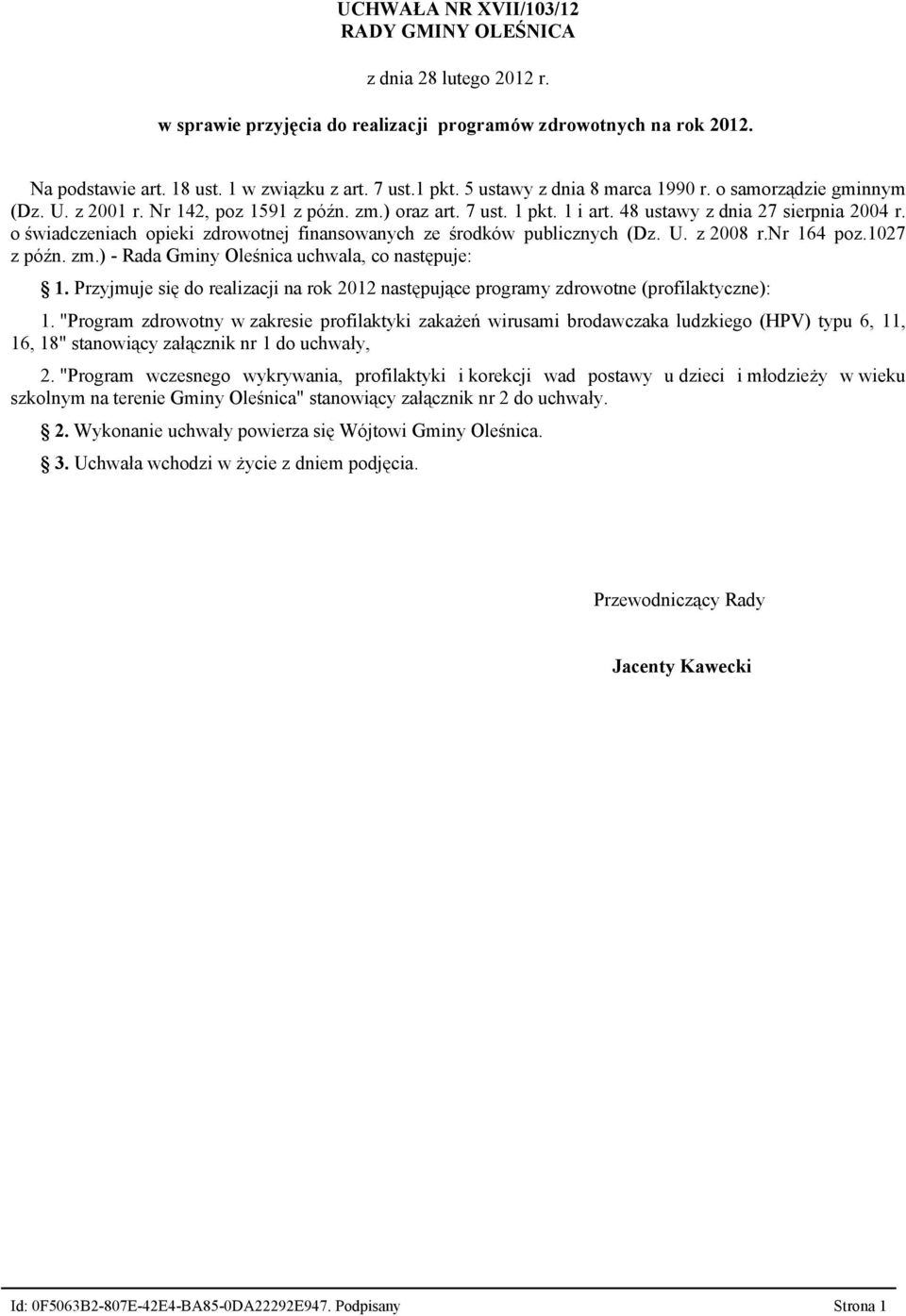 o świadczeniach opieki zdrowotnej finansowanych ze środków publicznych (Dz. U. z 2008 r.nr 164 poz.1027 z późn. zm.) - Rada Gminy Oleśnica uchwala, co następuje: 1.