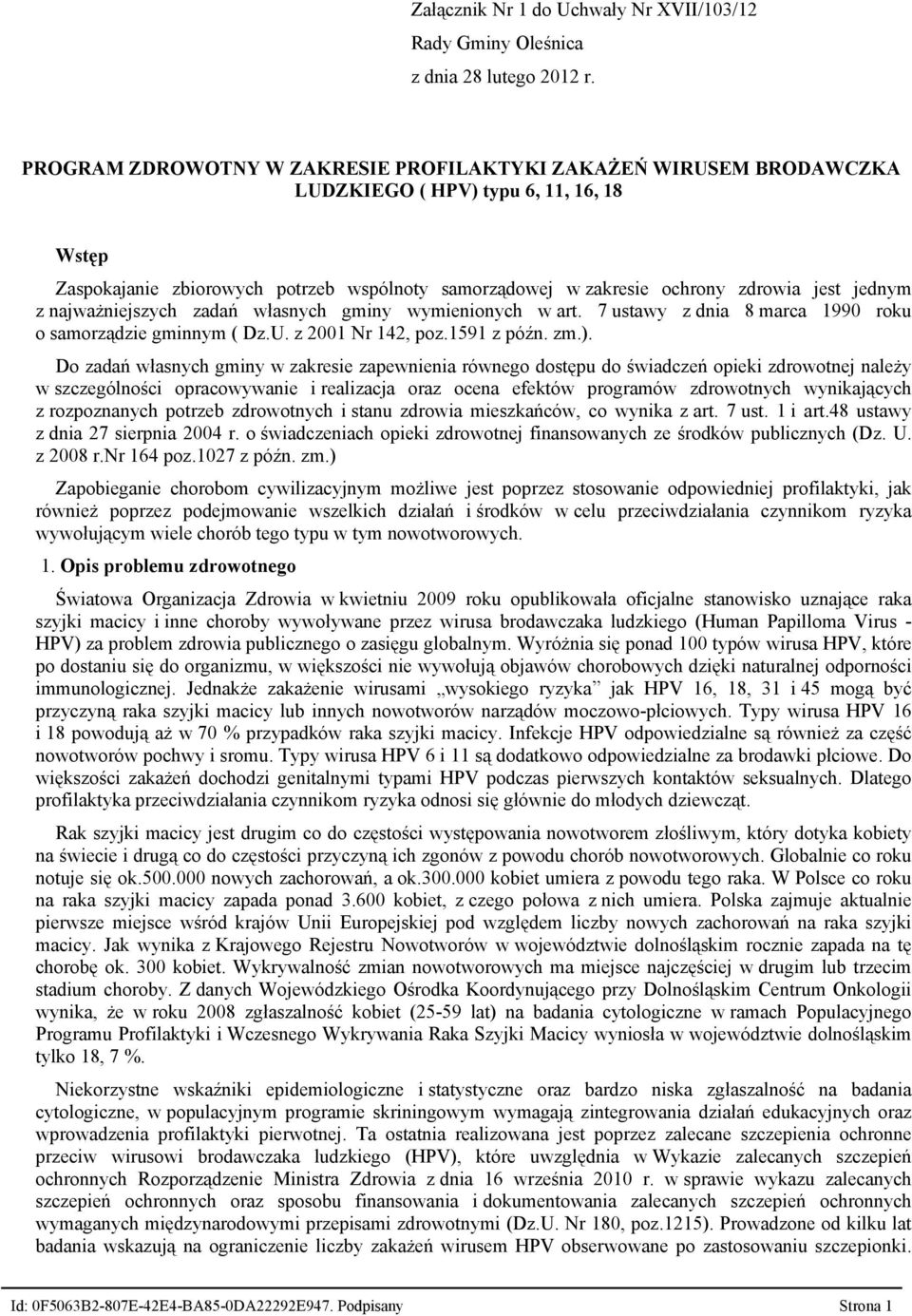 jednym z najważniejszych zadań własnych gminy wymienionych w art. 7 ustawy z dnia 8 marca 1990 roku o samorządzie gminnym ( Dz.U. z 2001 Nr 142, poz.1591 z późn. zm.).