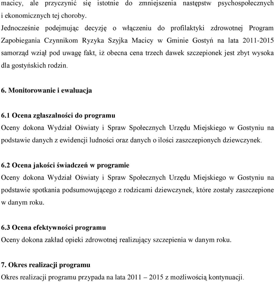 cena trzech dawek szczepionek jest zbyt wysoka dla gostyńskich rodzin. 6. Monitorowanie i ewaluacja 6.