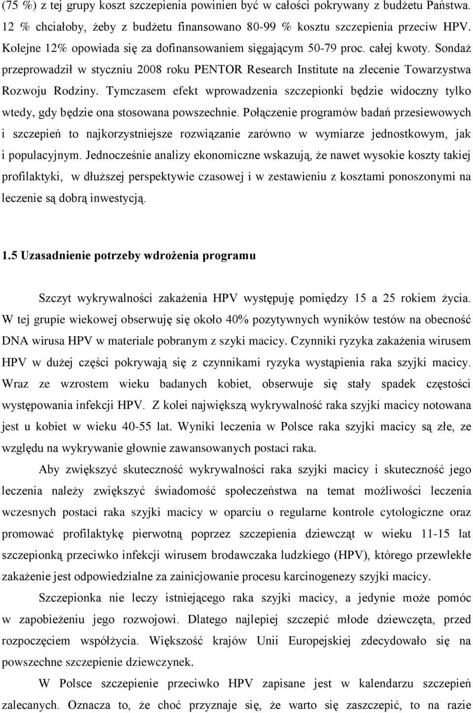 Tymczasem efekt wprowadzenia szczepionki będzie widoczny tylko wtedy, gdy będzie ona stosowana powszechnie.