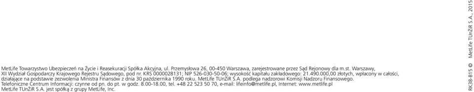 000,00 złotych, wpłacony w całości, działające na podstawie zezwolenia Ministra Finansów z dnia 30 października 1990 roku. MetLife TUnŻiR S.A.