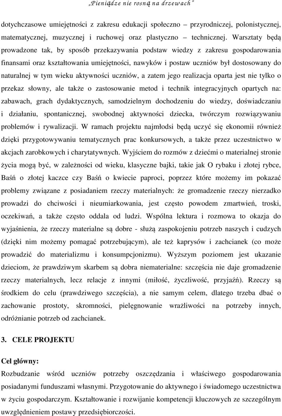 wieku aktywności uczniów, a zatem jego realizacja oparta jest nie tylko o przekaz słowny, ale także o zastosowanie metod i technik integracyjnych opartych na: zabawach, grach dydaktycznych,