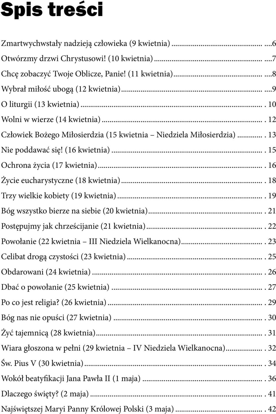 ... 13 Nie poddawać się! (16 kwietnia).... 15 Ochrona życia (17 kwietnia).... 16 Życie eucharystyczne (18 kwietnia).... 18 Trzy wielkie kobiety (19 kwietnia).