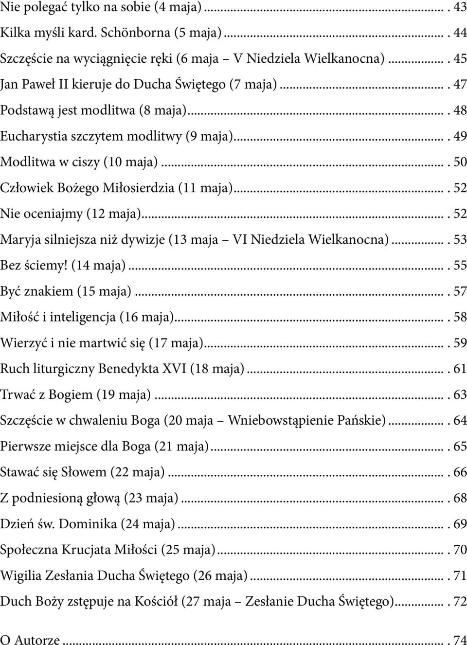 ... 50 Człowiek Bożego Miłosierdzia (11 maja).... 52 Nie oceniajmy (12 maja).... 52 Maryja silniejsza niż dywizje (13 maja VI Niedziela Wielkanocna).... 53 Bez ściemy! (14 maja).