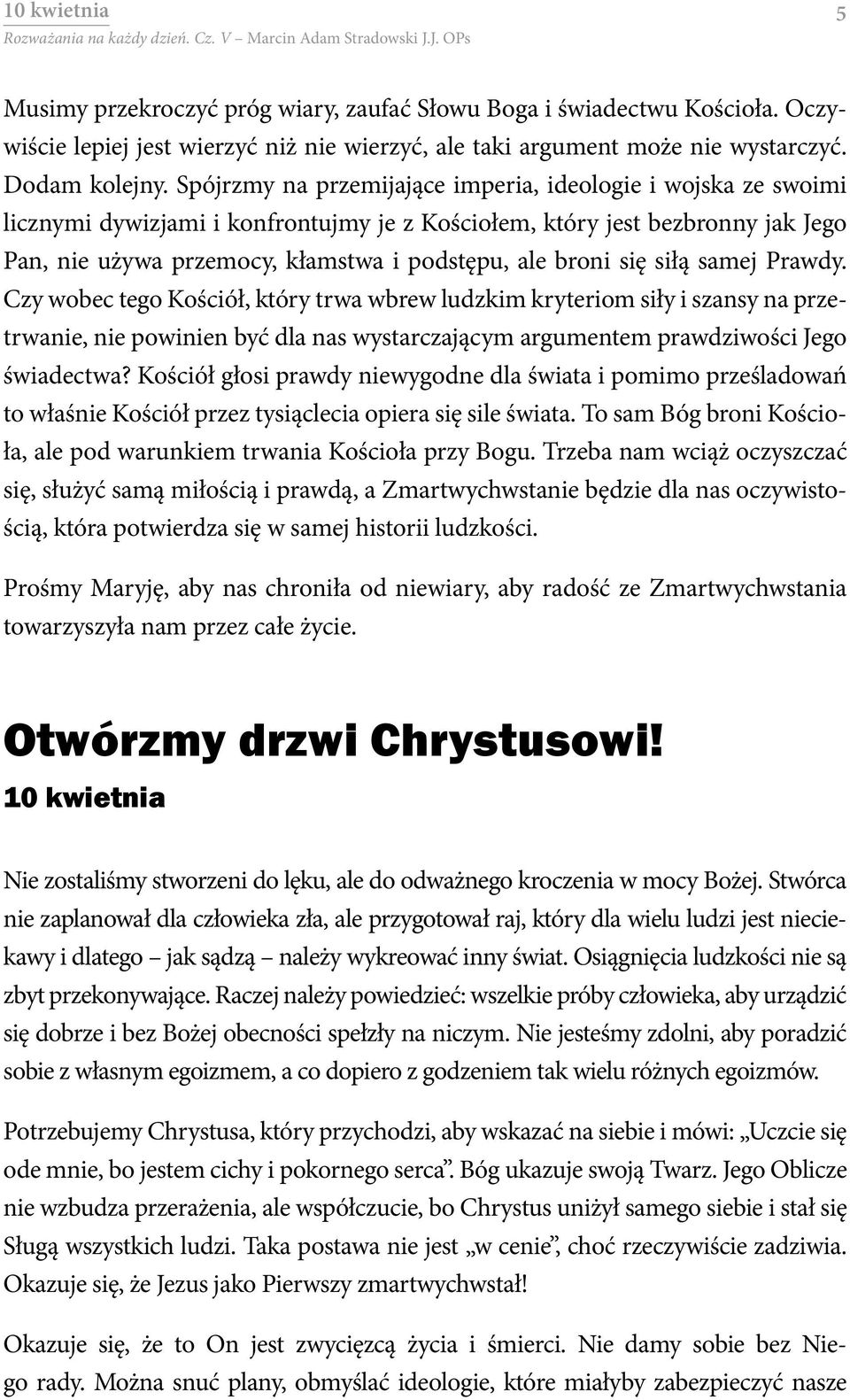 się siłą samej Prawdy. Czy wobec tego Kościół, który trwa wbrew ludzkim kryteriom siły i szansy na przetrwanie, nie powinien być dla nas wystarczającym argumentem prawdziwości Jego świadectwa?