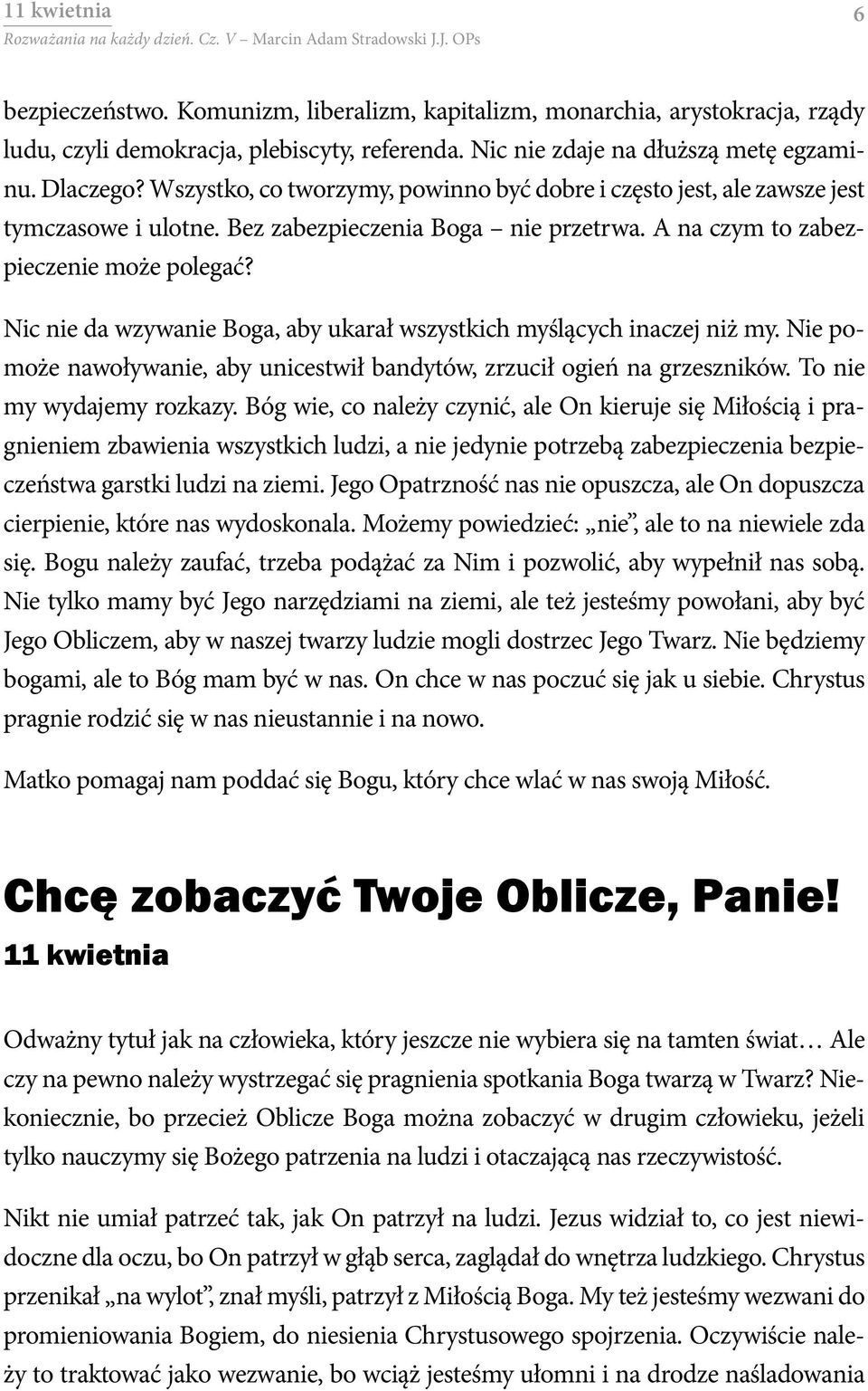 Nic nie da wzywanie Boga, aby ukarał wszystkich myślących inaczej niż my. Nie pomoże nawoływanie, aby unicestwił bandytów, zrzucił ogień na grzeszników. To nie my wydajemy rozkazy.