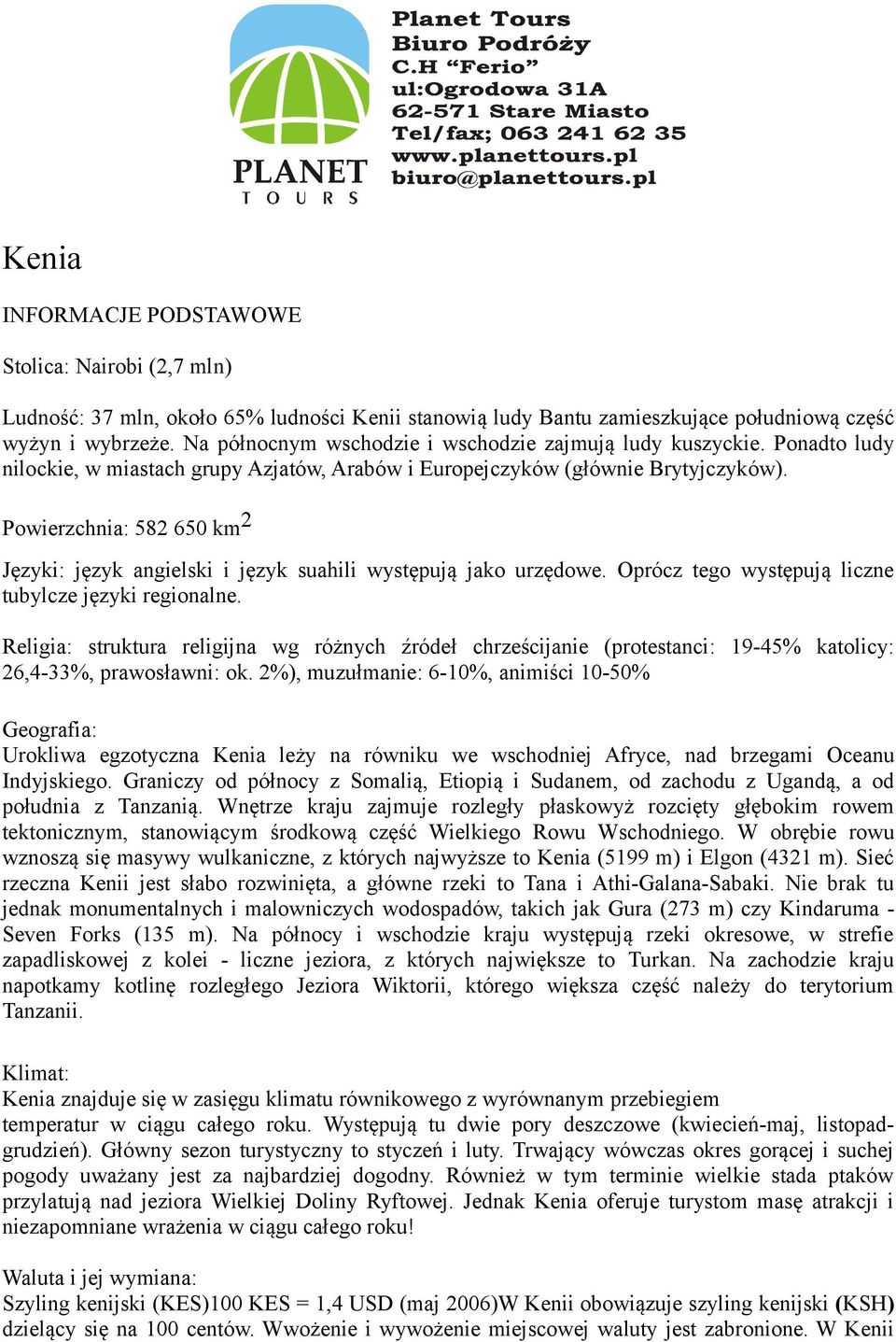 Powierzchnia: 582 650 km 2 Języki: język angielski i język suahili występują jako urzędowe. Oprócz tego występują liczne tubylcze języki regionalne.