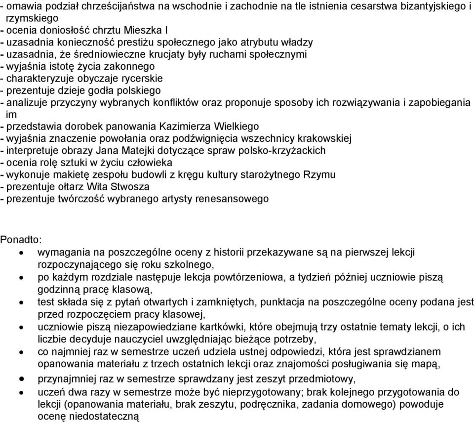 przyczyny wybranych konfliktów oraz proponuje sposoby ich rozwiązywania i zapobiegania im - przedstawia dorobek panowania Kazimierza Wielkiego - wyjaśnia znaczenie powołania oraz podźwignięcia