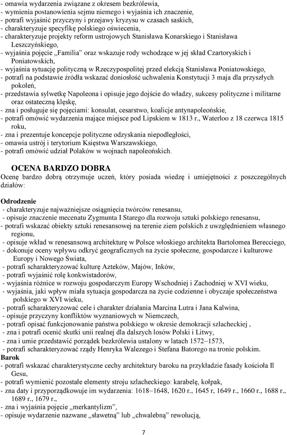 w jej skład Czartoryskich i Poniatowskich, - wyjaśnia sytuację polityczną w Rzeczypospolitej przed elekcją Stanisława Poniatowskiego, - potrafi na podstawie źródła wskazać doniosłość uchwalenia