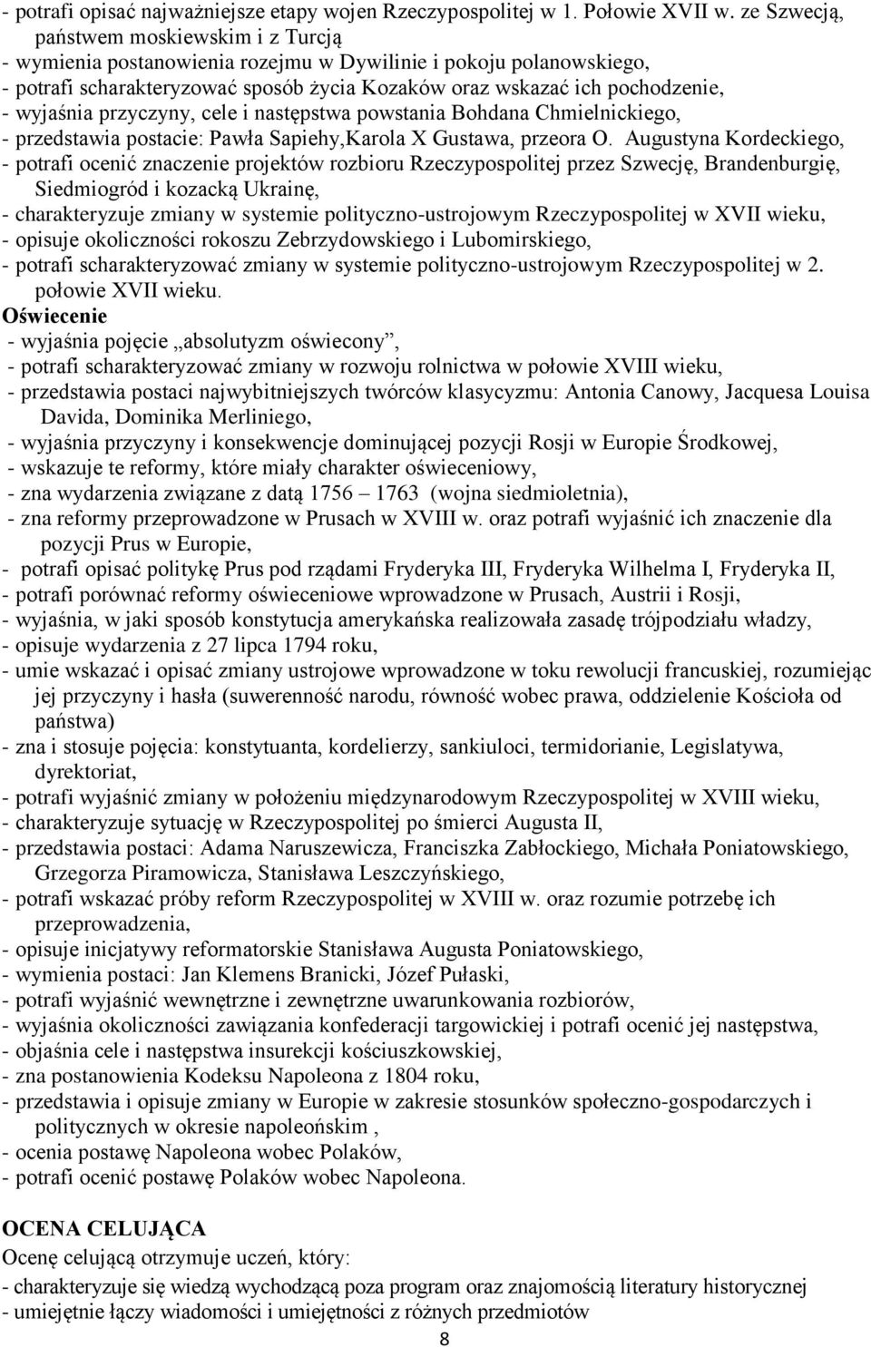 wyjaśnia przyczyny, cele i następstwa powstania Bohdana Chmielnickiego, - przedstawia postacie: Pawła Sapiehy,Karola X Gustawa, przeora O.