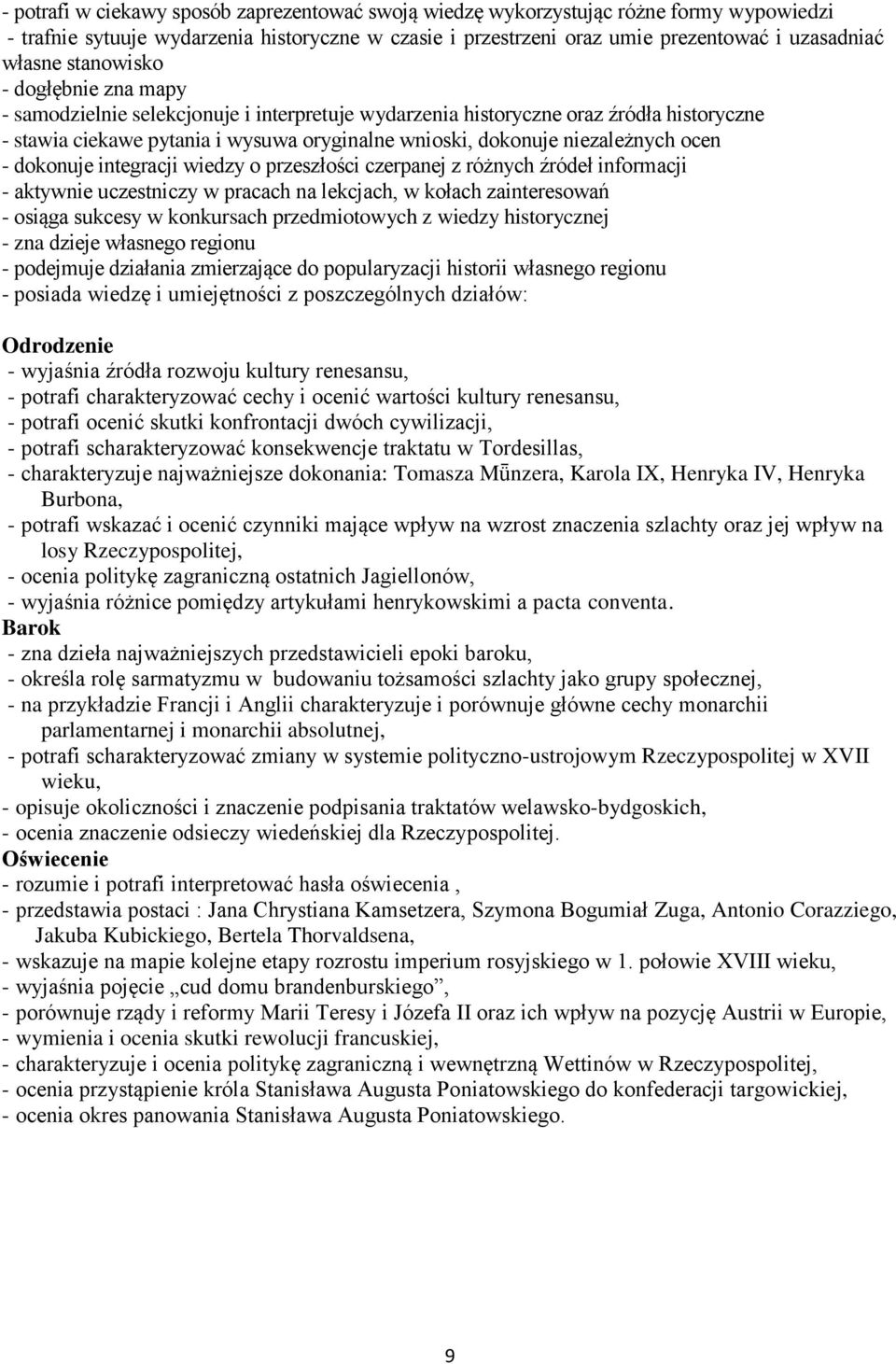 ocen - dokonuje integracji wiedzy o przeszłości czerpanej z różnych źródeł informacji - aktywnie uczestniczy w pracach na lekcjach, w kołach zainteresowań - osiąga sukcesy w konkursach przedmiotowych