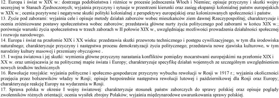 oraz zasięg ekspansji kolonialnej państw europejskich w XIX w.; ocenia pozytywne i negatywne skutki polityki kolonialnej z perspektywy europejskiej oraz kolonizowanych społeczności i państw. 13.