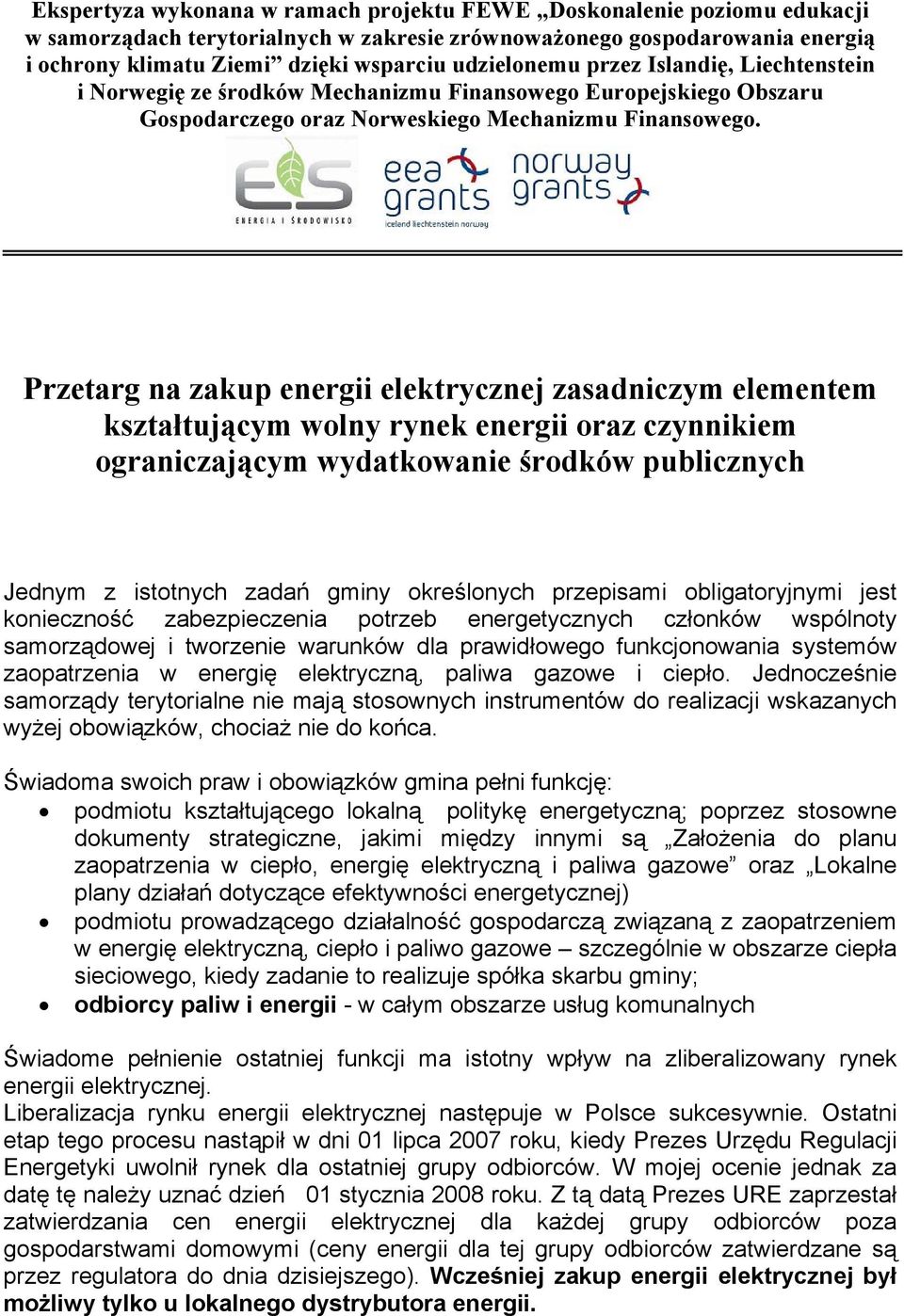 Przetarg na zakup energii elektrycznej zasadniczym elementem kształtującym wolny rynek energii oraz czynnikiem ograniczającym wydatkowanie środków publicznych Jednym z istotnych zadań gminy