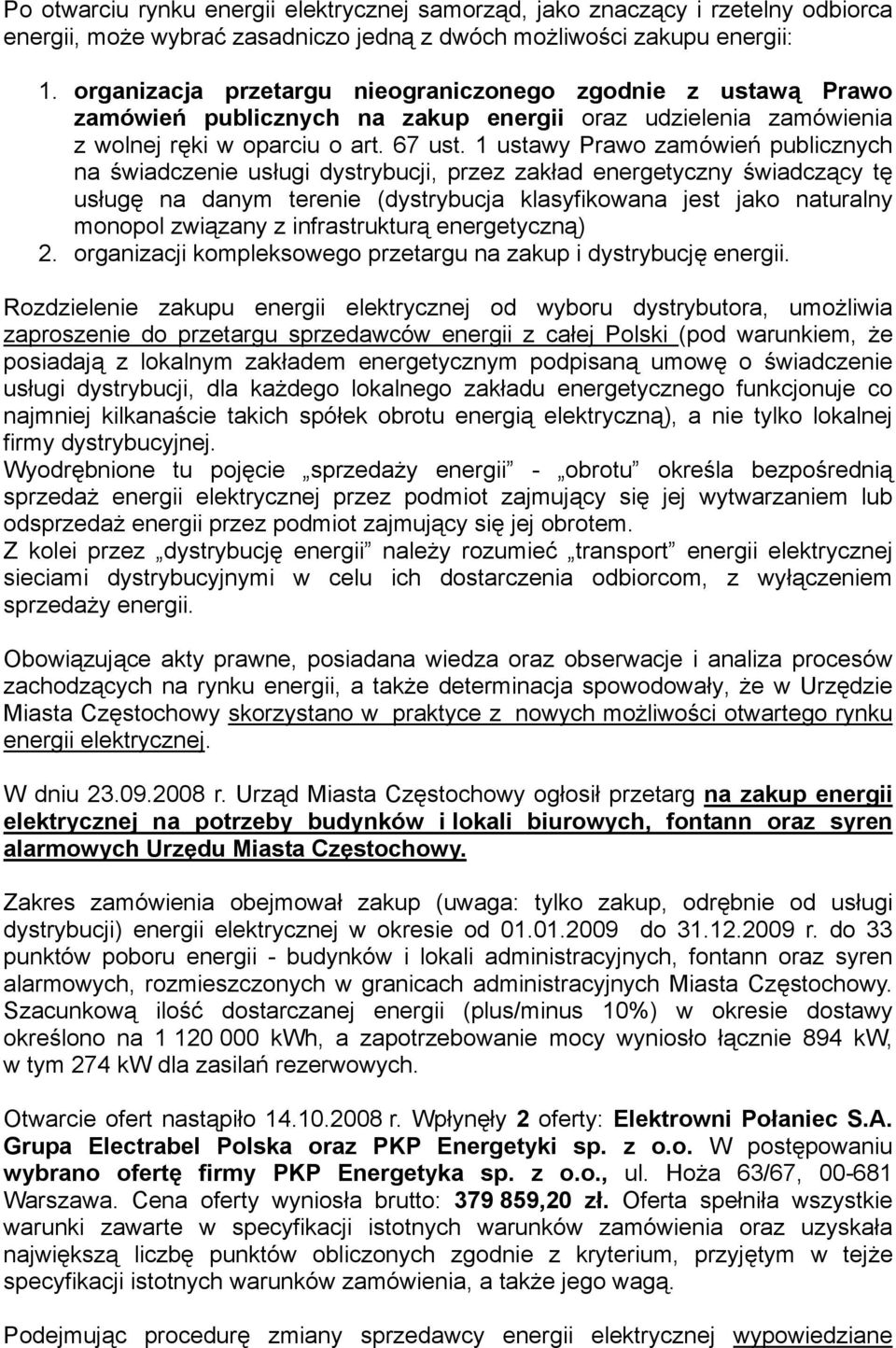 1 ustawy Prawo zamówień publicznych na świadczenie usługi dystrybucji, przez zakład energetyczny świadczący tę usługę na danym terenie (dystrybucja klasyfikowana jest jako naturalny monopol związany