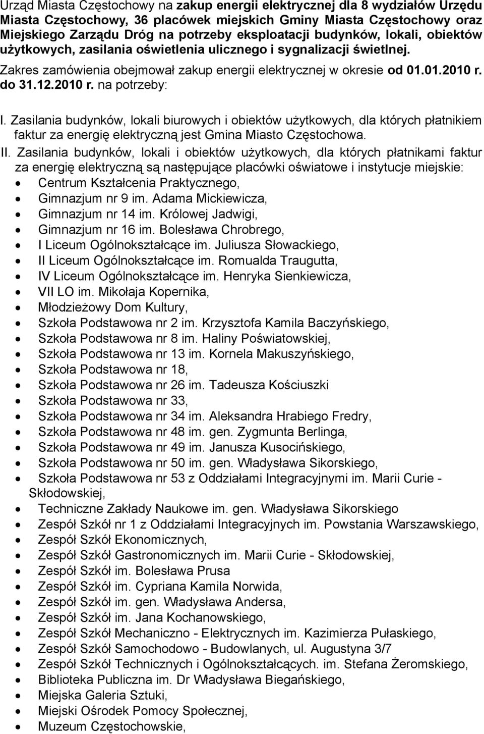 Zasilania budynków, lokali biurowych i obiektów użytkowych, dla których płatnikiem faktur za energię elektryczną jest Gmina Miasto Częstochowa. II.