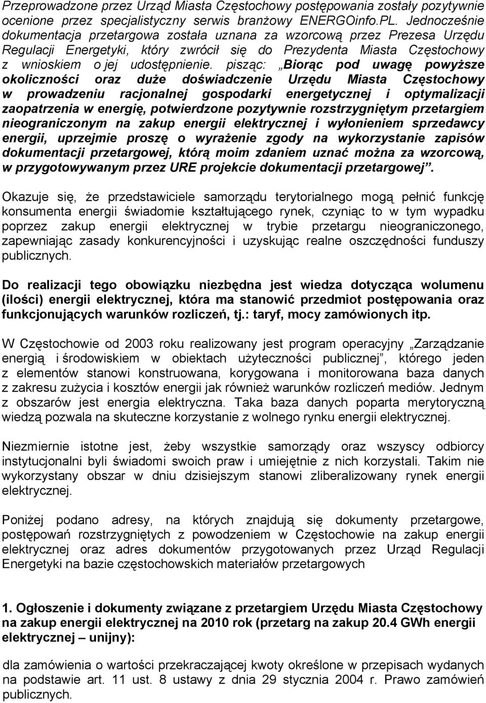 pisząc: Biorąc pod uwagę powyższe okoliczności oraz duże doświadczenie Urzędu Miasta Częstochowy w prowadzeniu racjonalnej gospodarki energetycznej i optymalizacji zaopatrzenia w energię,