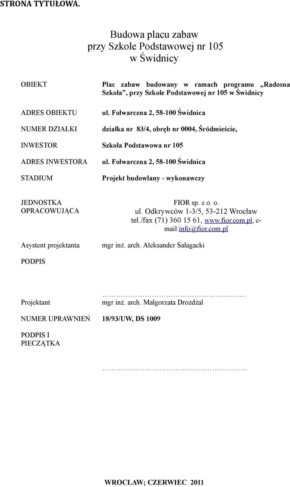 Świdnicy ul. Folwarczna 2, 58-100 Świdnica działka nr 83/4, obręb nr 0004, Śródmieście, INWESTOR Szkoła Podstawowa nr 105 ADRES INWESTORA STADIUM ul.