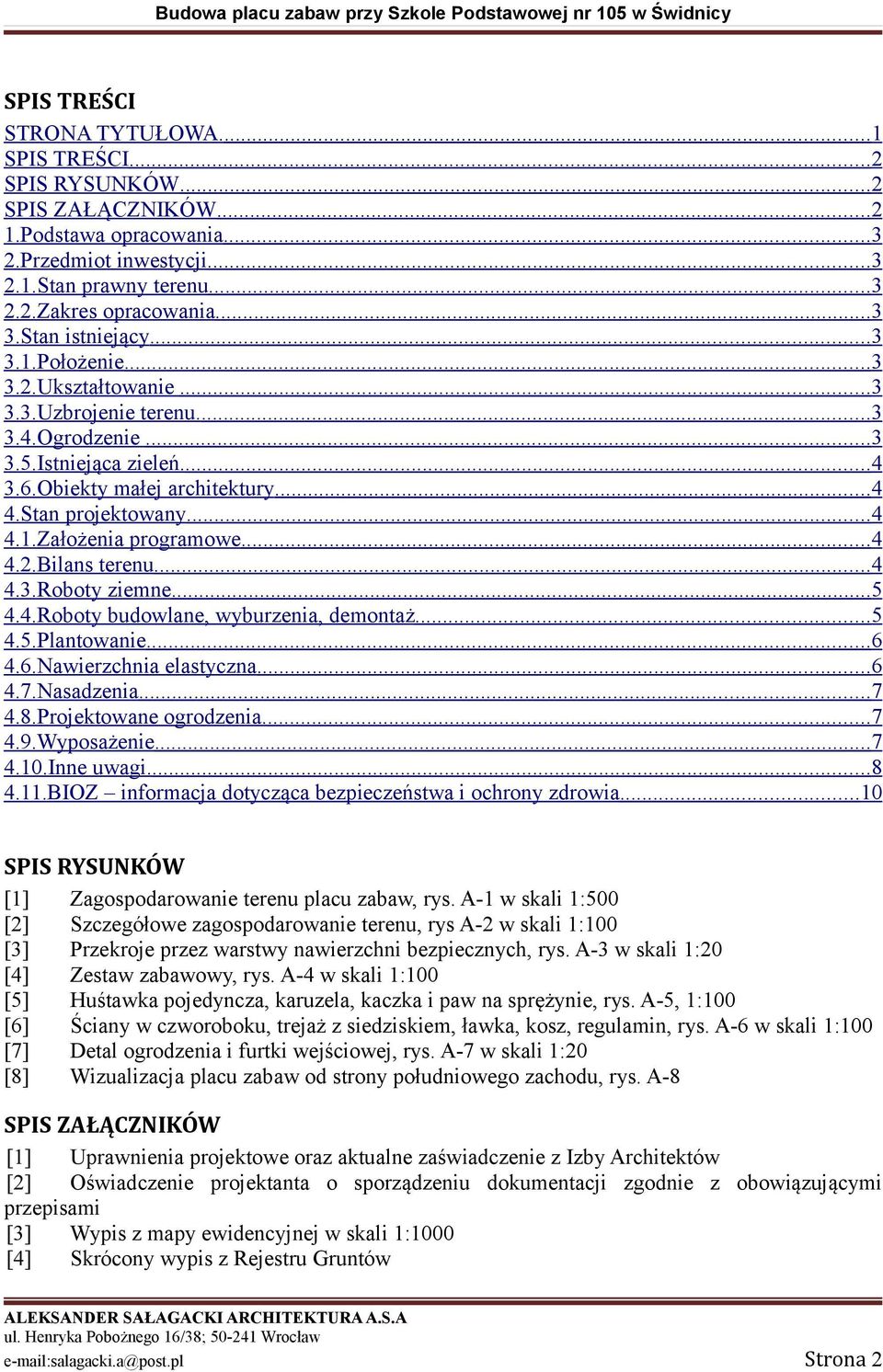 Stan projektowany... 4 4.1.Założenia programowe... 4 4.2.Bilans terenu... 4 4.3.Roboty ziemne... 5 4.4.Roboty budowlane, wyburzenia, demontaż... 5 4.5.Plantowanie... 6 4.6.Nawierzchnia elastyczna.