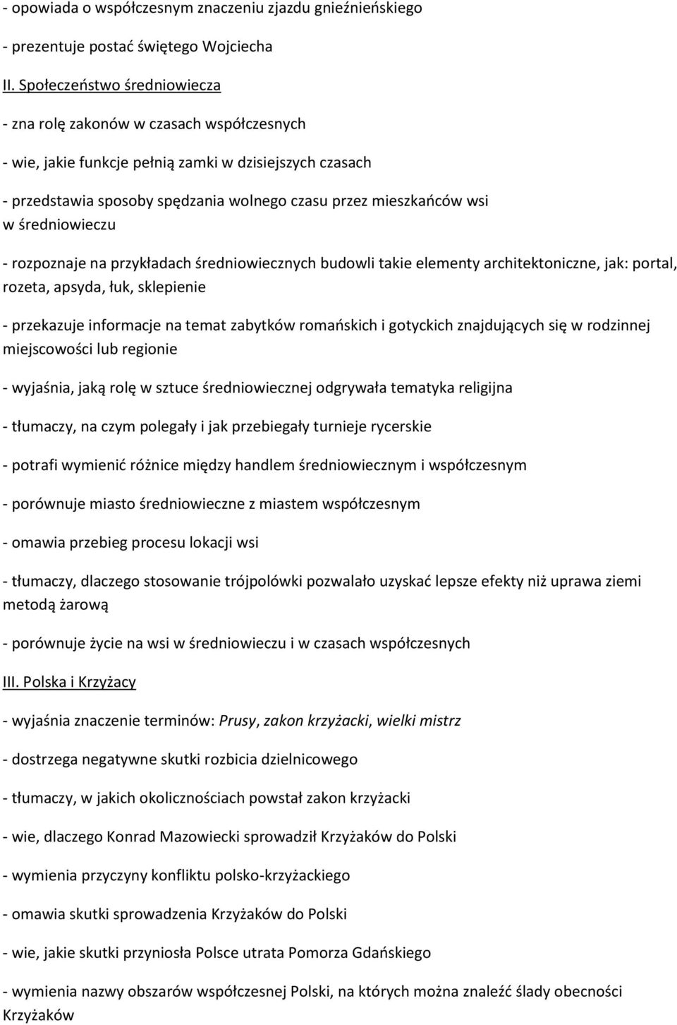 średniowieczu - rozpoznaje na przykładach średniowiecznych budowli takie elementy architektoniczne, jak: portal, rozeta, apsyda, łuk, sklepienie - przekazuje informacje na temat zabytków romańskich i