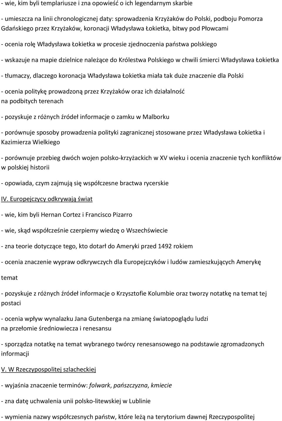 śmierci Władysława Łokietka - tłumaczy, dlaczego koronacja Władysława Łokietka miała tak duże znaczenie dla Polski - ocenia politykę prowadzoną przez Krzyżaków oraz ich działalność na podbitych