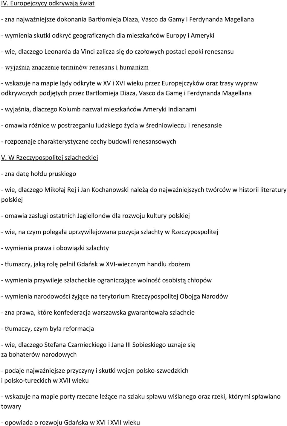 oraz trasy wypraw odkrywczych podjętych przez Bartłomieja Diaza, Vasco da Gamę i Ferdynanda Magellana - wyjaśnia, dlaczego Kolumb nazwał mieszkańców Ameryki Indianami - omawia różnice w postrzeganiu