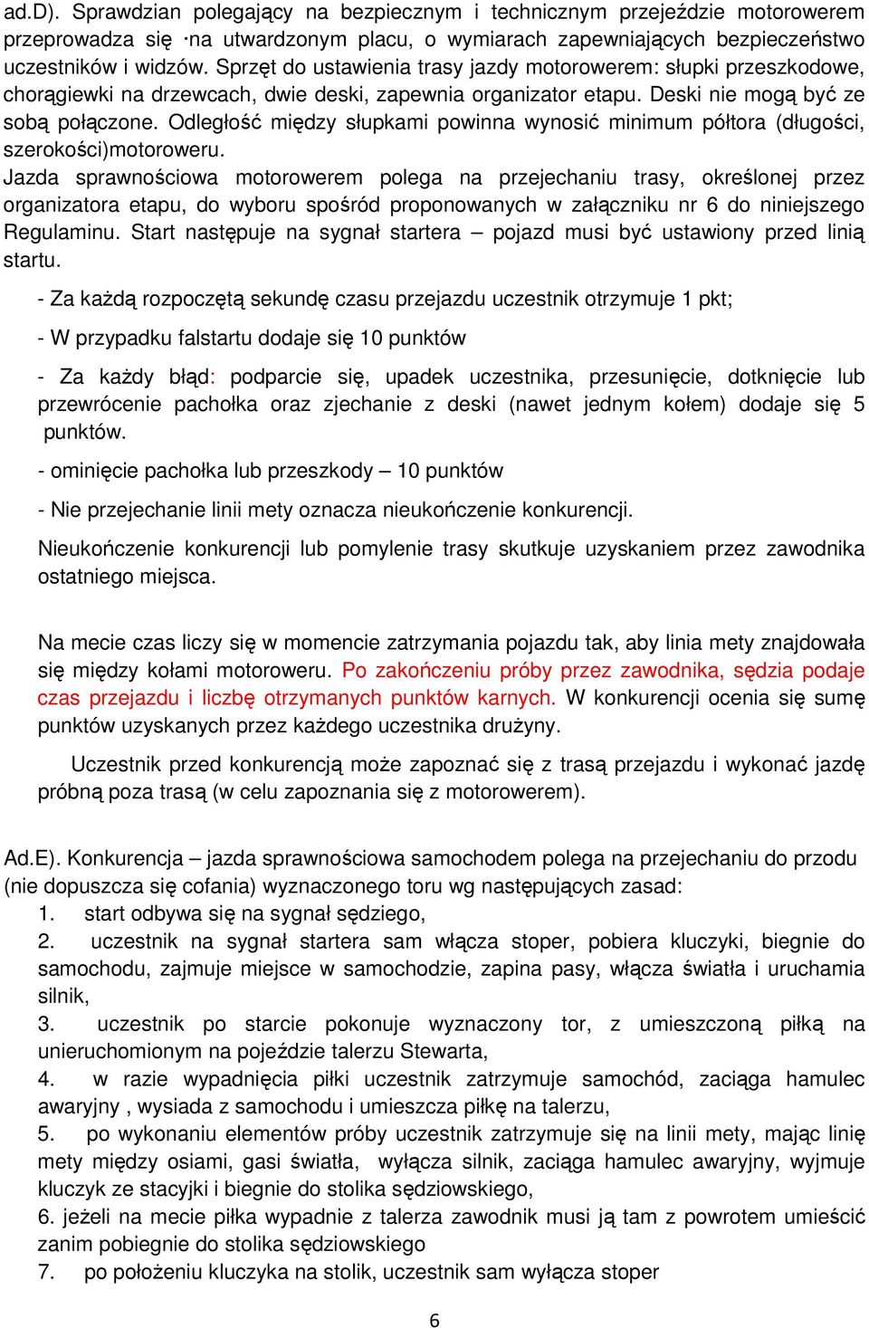 Odległość między słupkami powinna wynosić minimum półtora (długości, szerokości)motoroweru.