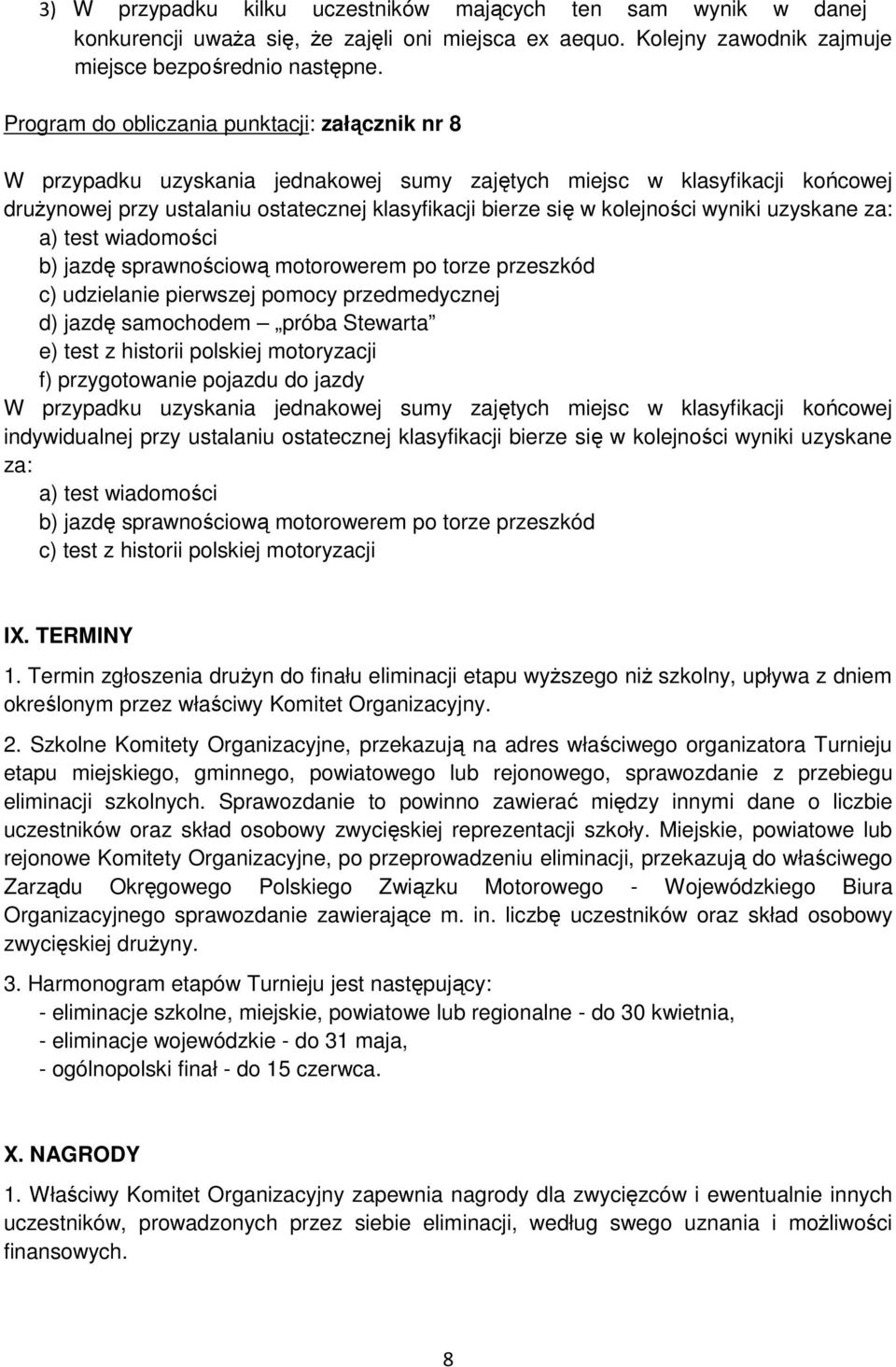 kolejności wyniki uzyskane za: a) test wiadomości b) jazdę sprawnościową motorowerem po torze przeszkód c) udzielanie pierwszej pomocy przedmedycznej d) jazdę samochodem próba Stewarta e) test z