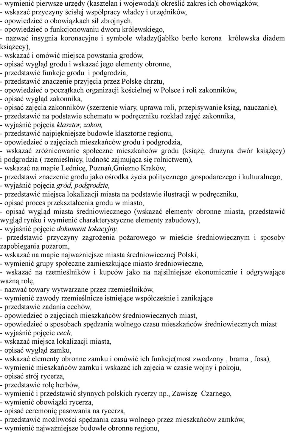 i wskazać jego elementy obronne, - przedstawić funkcje grodu i podgrodzia, - przedstawić znaczenie przyjęcia przez Polskę chrztu, - opowiedzieć o początkach organizacji kościelnej w Polsce i roli