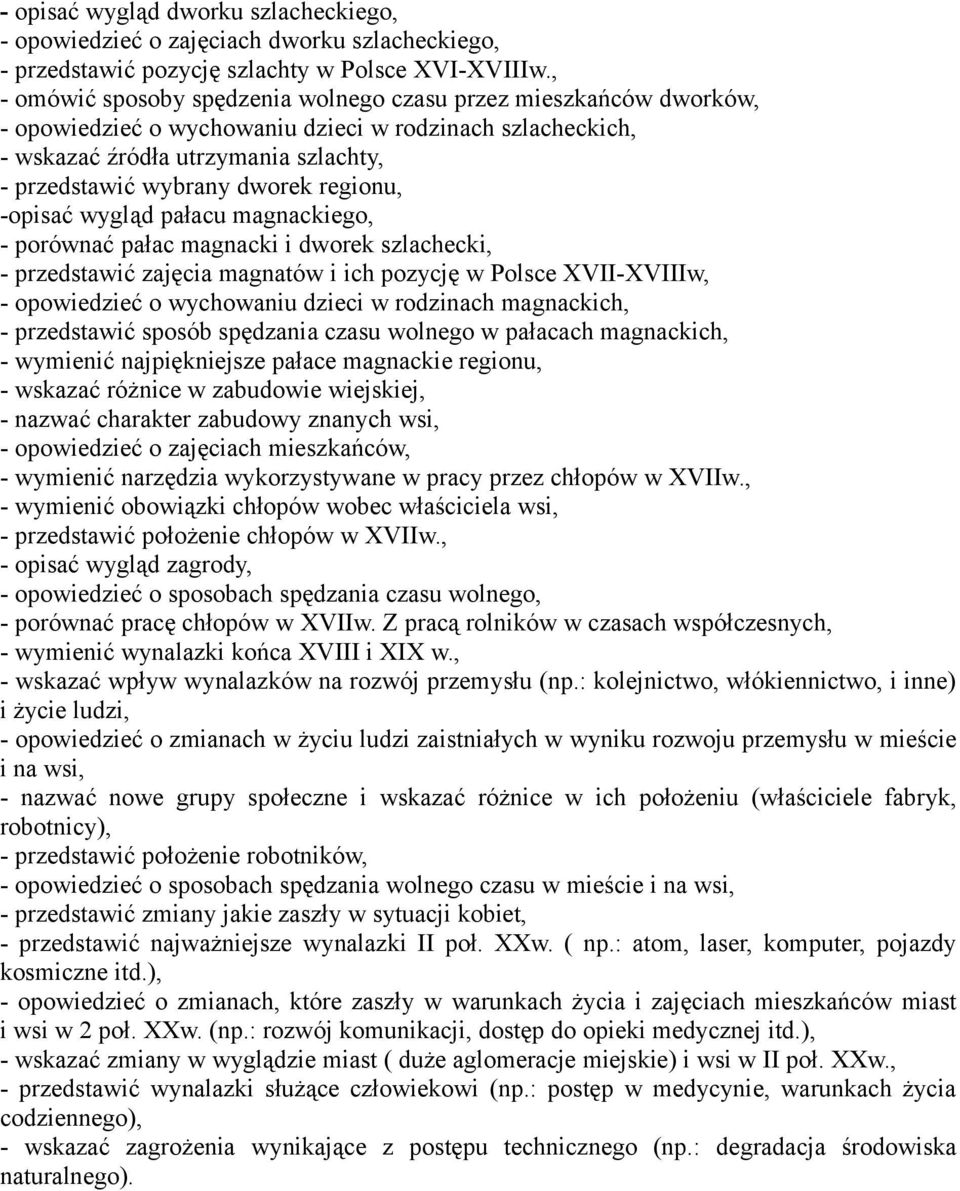 regionu, -opisać wygląd pałacu magnackiego, - porównać pałac magnacki i dworek szlachecki, - przedstawić zajęcia magnatów i ich pozycję w Polsce XVII-XVIIIw, - opowiedzieć o wychowaniu dzieci w