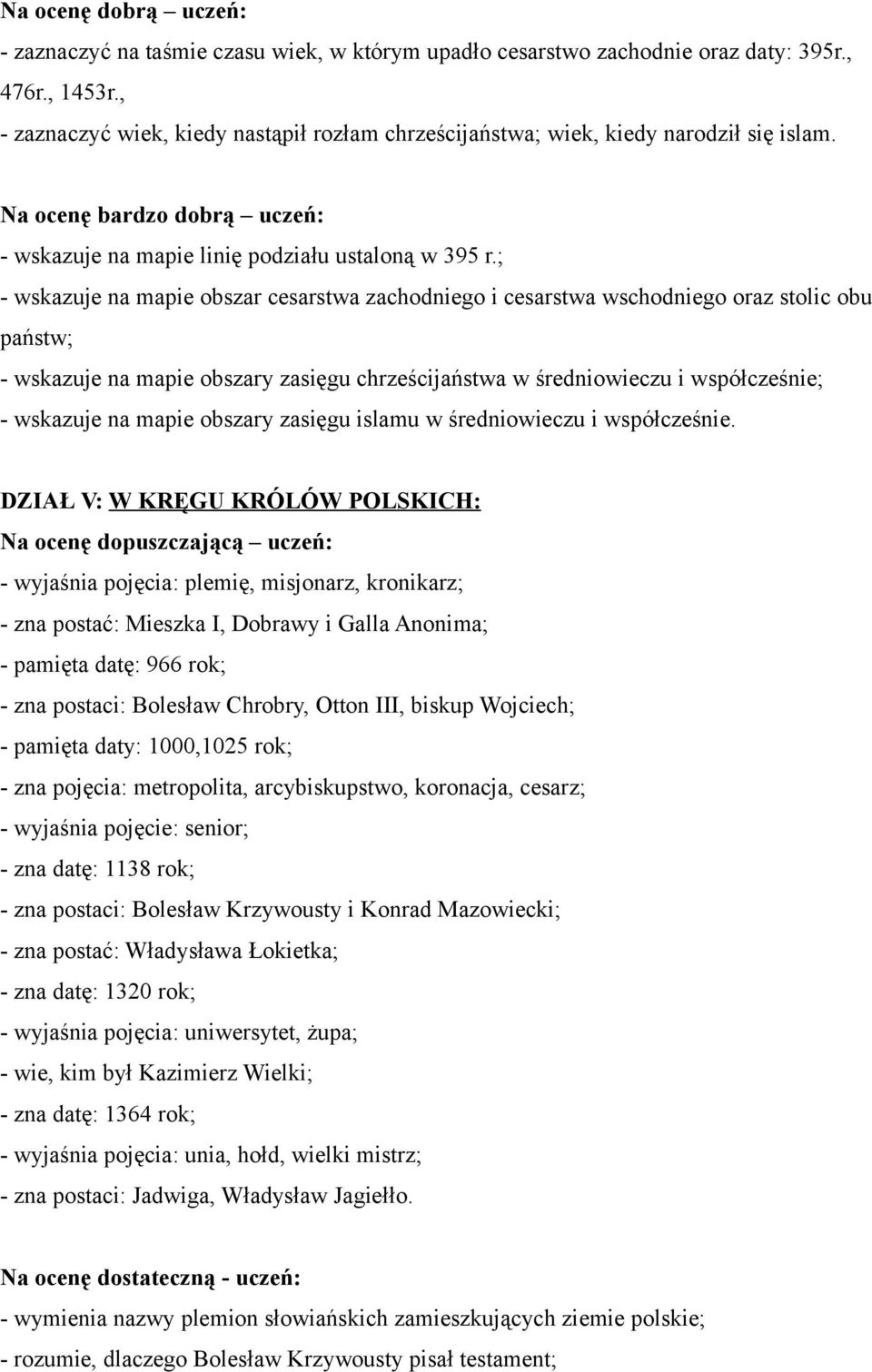 ; - wskazuje na mapie obszar cesarstwa zachodniego i cesarstwa wschodniego oraz stolic obu państw; - wskazuje na mapie obszary zasięgu chrześcijaństwa w średniowieczu i współcześnie; - wskazuje na