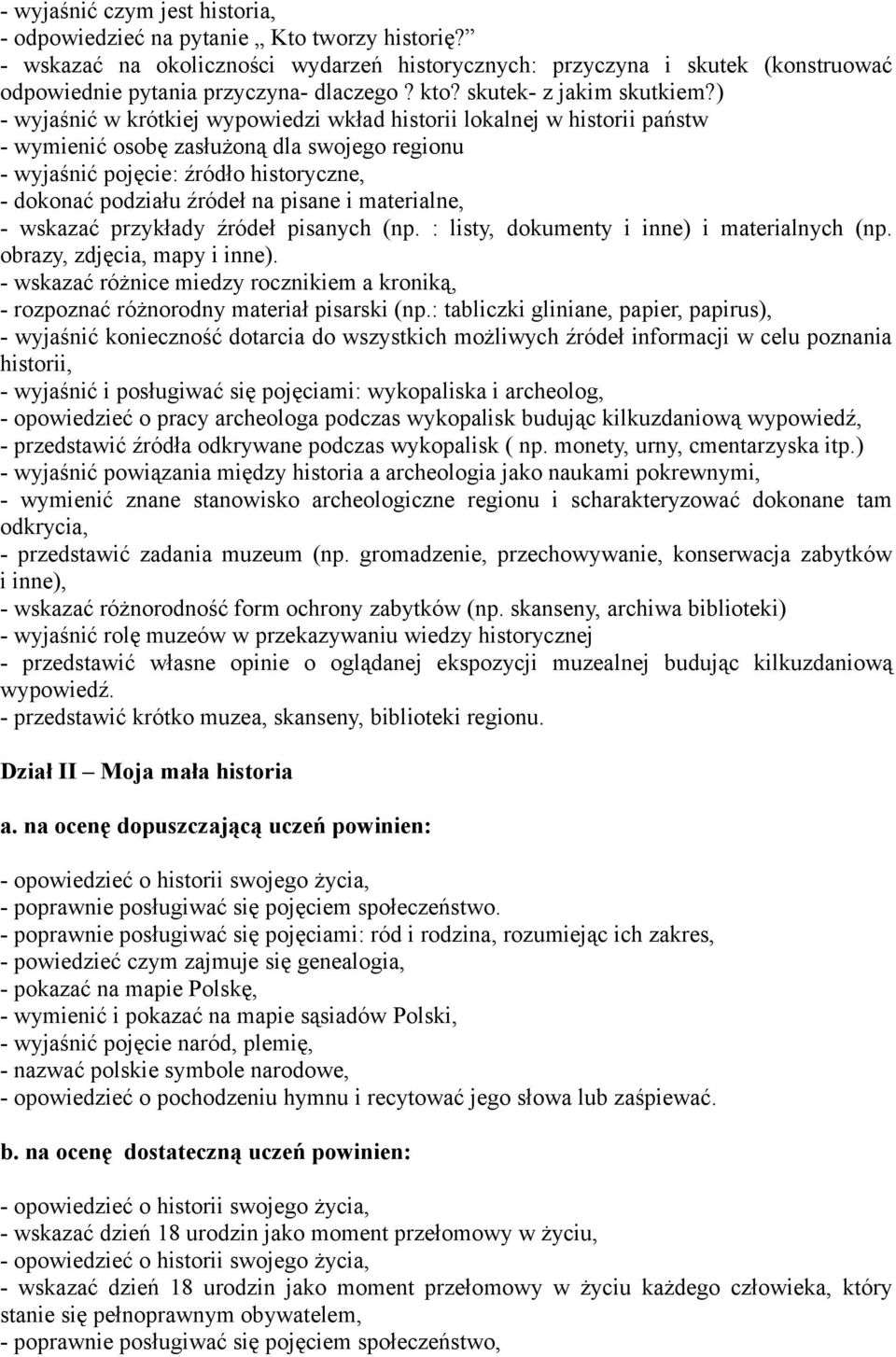 ) - wyjaśnić w krótkiej wypowiedzi wkład historii lokalnej w historii państw - wymienić osobę zasłużoną dla swojego regionu - wyjaśnić pojęcie: źródło historyczne, - dokonać podziału źródeł na pisane