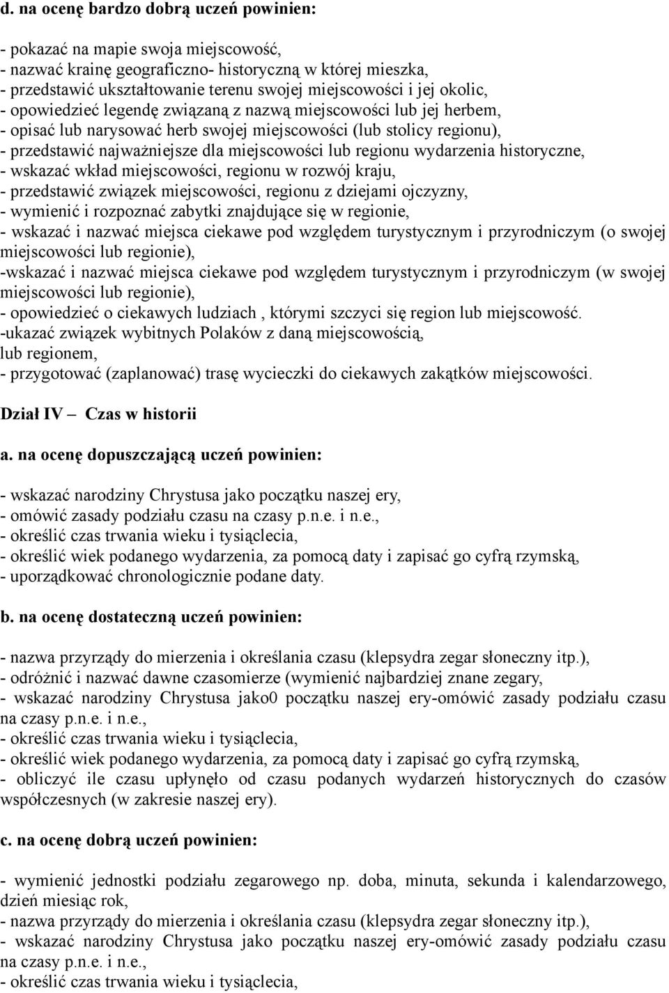 regionu wydarzenia historyczne, - wskazać wkład miejscowości, regionu w rozwój kraju, - przedstawić związek miejscowości, regionu z dziejami ojczyzny, - wymienić i rozpoznać zabytki znajdujące się w