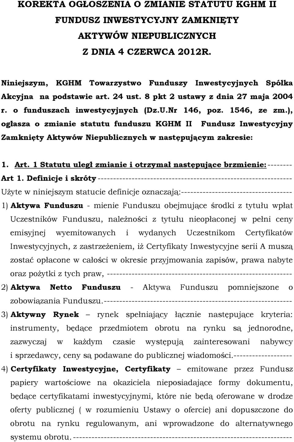 ), ogłasza o zmianie statutu funduszu KGHM II Fundusz Inwestycyjny Zamknięty Aktywów Niepublicznych w następującym zakresie: 1. Art.