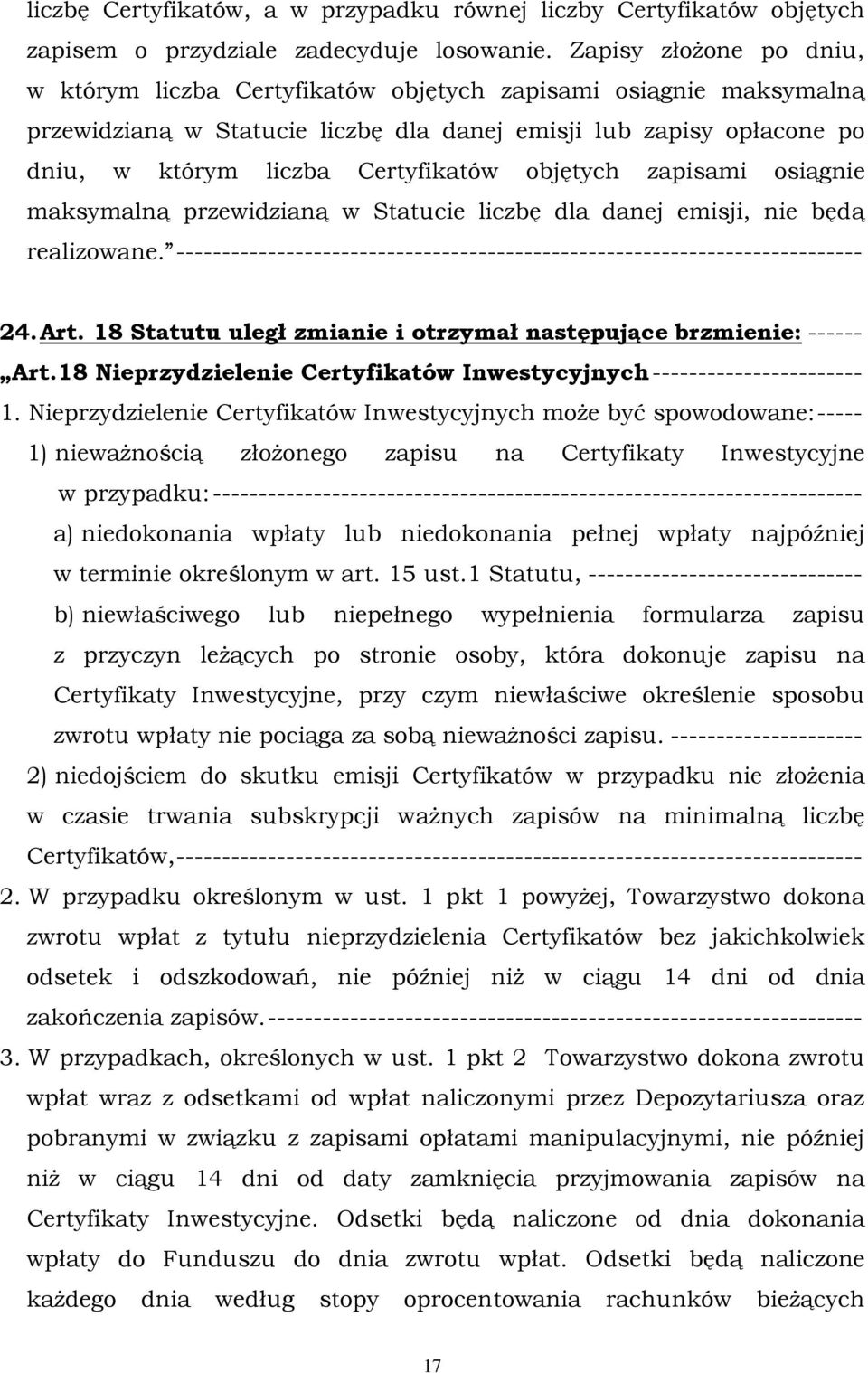 objętych zapisami osiągnie maksymalną przewidzianą w Statucie liczbę dla danej emisji, nie będą realizowane. --------------------------------------------------------------------------- 24. Art.