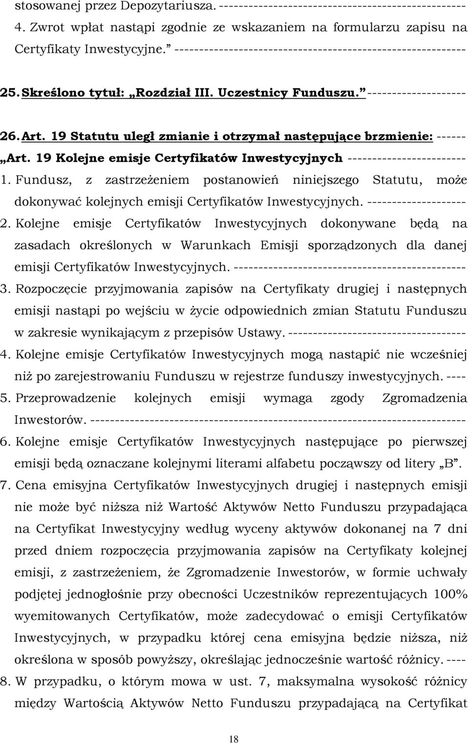 19 Statutu uległ zmianie i otrzymał następujące brzmienie: ------ Art. 19 Kolejne emisje Certyfikatów Inwestycyjnych ------------------------ 1.