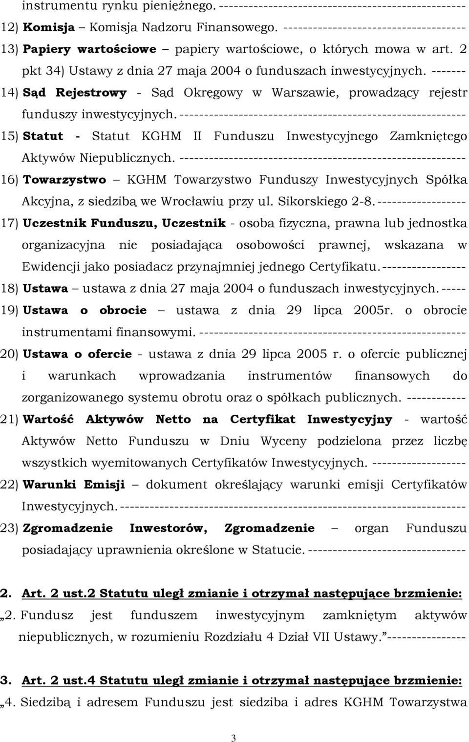 ------- 14) Sąd Rejestrowy - Sąd Okręgowy w Warszawie, prowadzący rejestr funduszy inwestycyjnych.