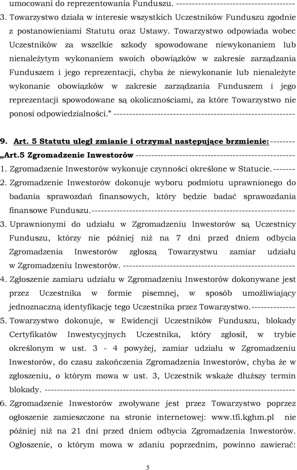 niewykonanie lub nienależyte wykonanie obowiązków w zakresie zarządzania Funduszem i jego reprezentacji spowodowane są okolicznościami, za które Towarzystwo nie ponosi odpowiedzialności.