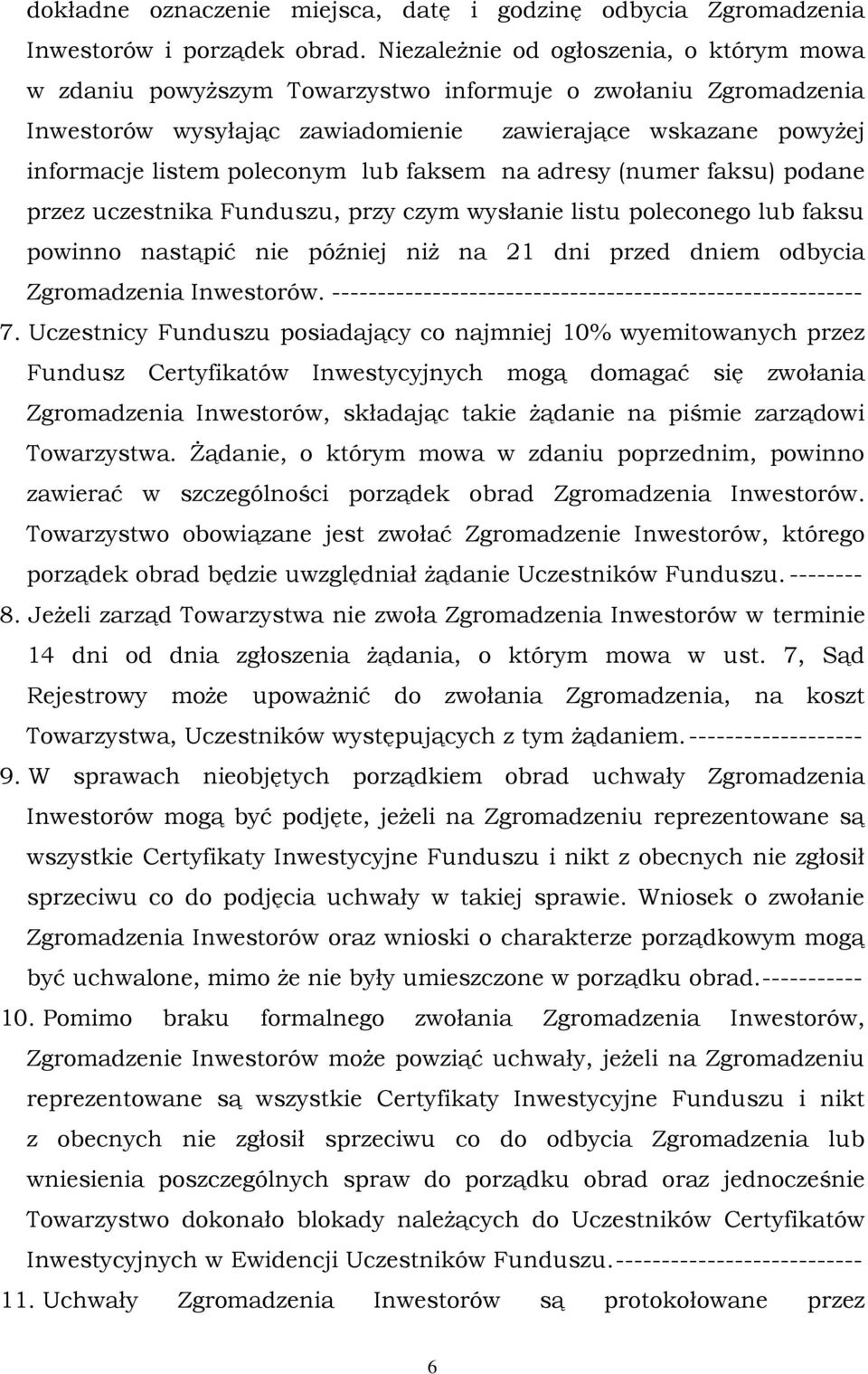 lub faksem na adresy (numer faksu) podane przez uczestnika Funduszu, przy czym wysłanie listu poleconego lub faksu powinno nastąpić nie później niż na 21 dni przed dniem odbycia Zgromadzenia